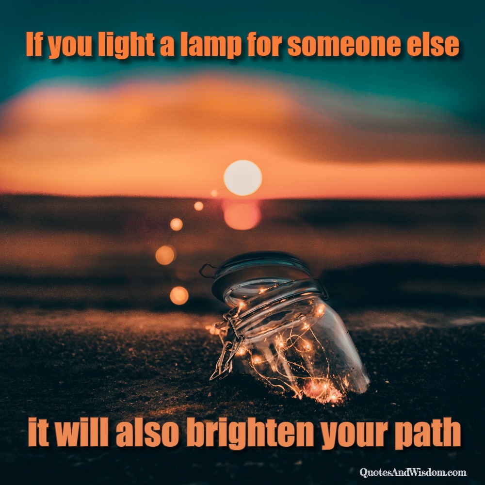 QuotesAndWisdom.com - Quote: If you light a lamp for someone else it ...