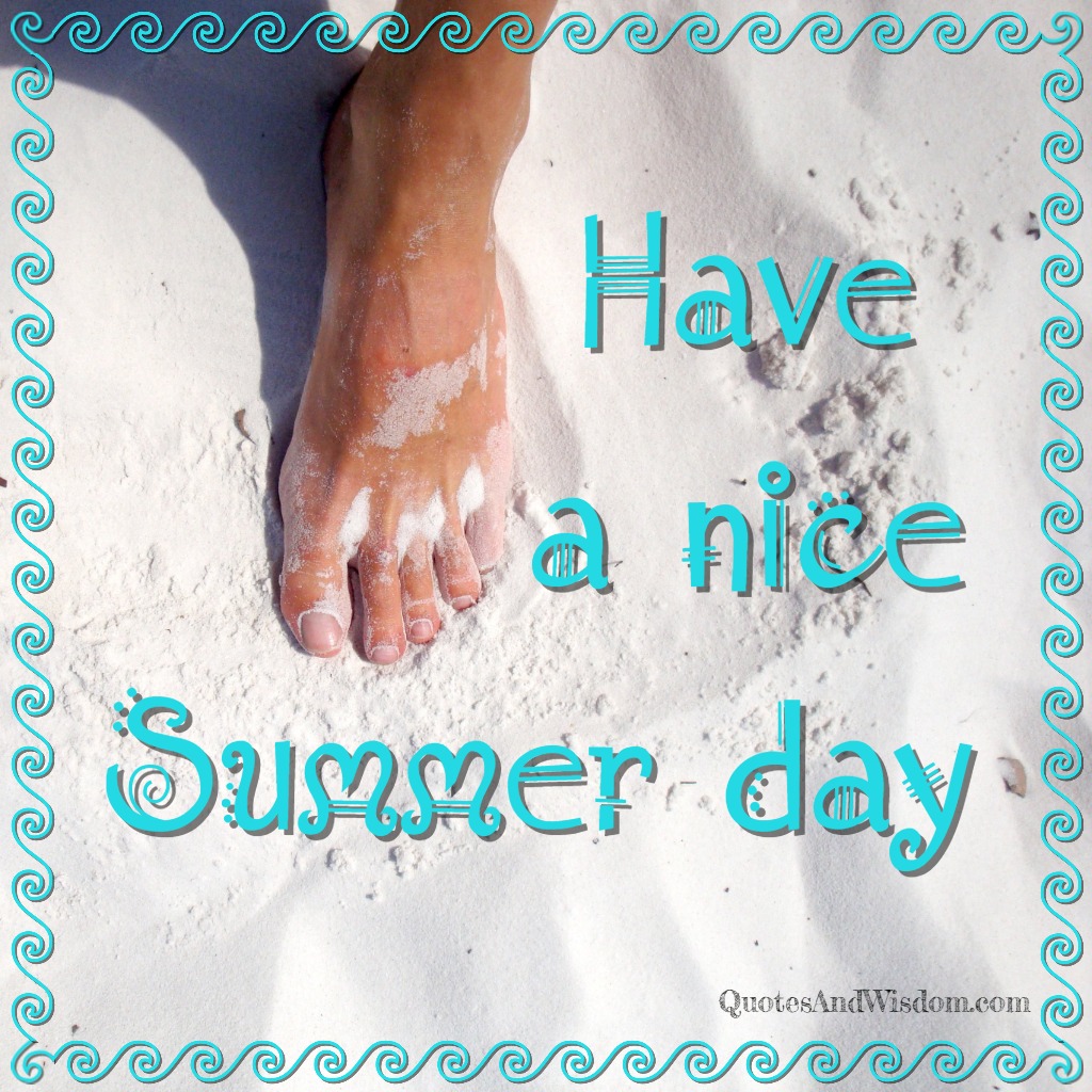QuotesAndWisdom.com - Quote: Have a nice summer day.